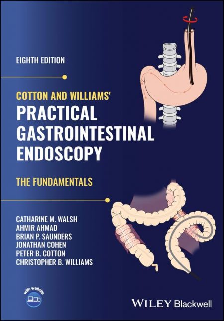 Cotton and Williams' Practical Gastrointestinal Endoscopy: The Fundamentals  8th Edition
