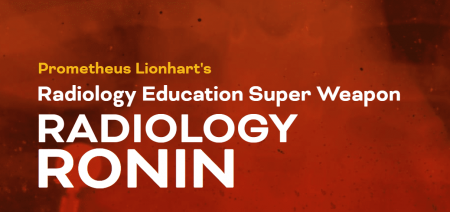 Prometheus Lionhart’s Radiology Education Super Weapon Radiology Ronin