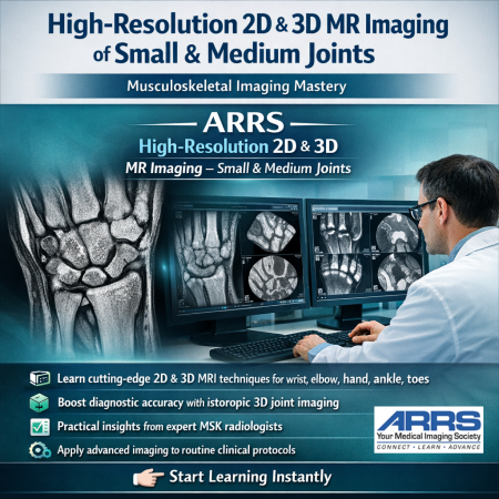 ARRS High-Resolution 2D and 3D MR Imaging of Medium and Small Joints 2024