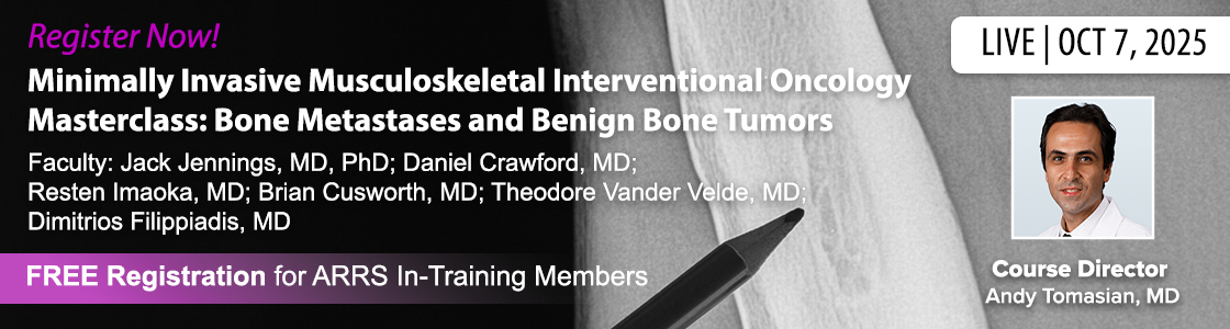 ARRS Minimally Invasive Musculoskeletal Interventional Oncology Masterclass Bone Metastases and Benign Bone Tumors 2025